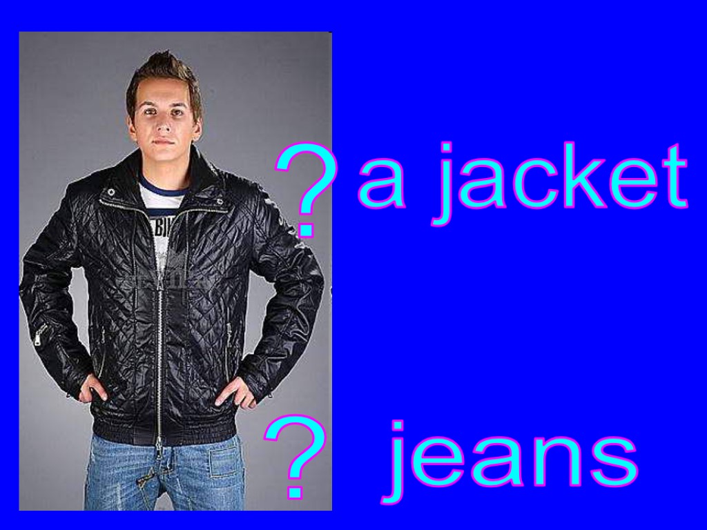 ? ? a jacket jeans